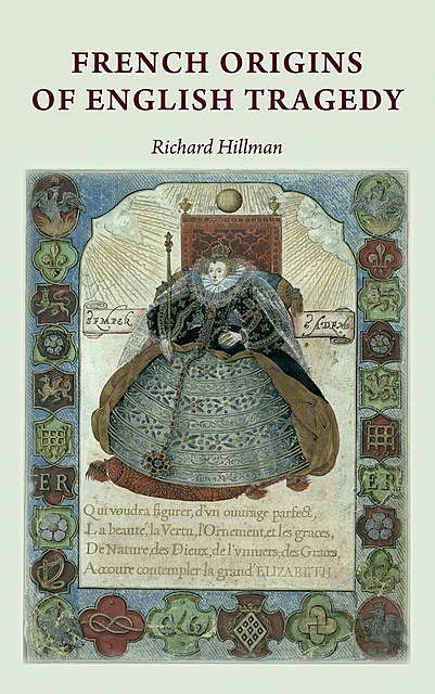 French origins of English tragedy, Richard Hillman