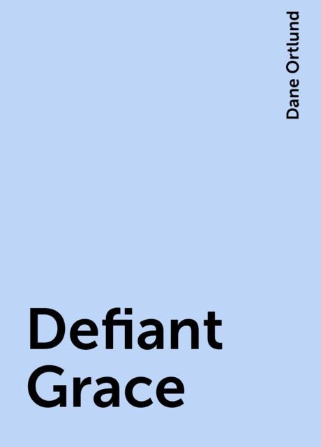Defiant Grace, Dane Ortlund
