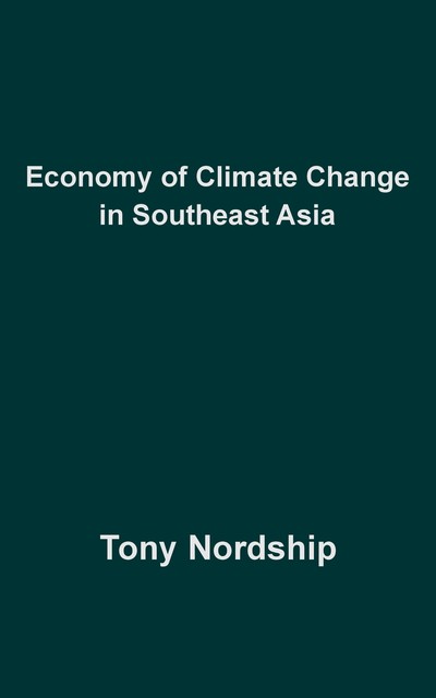 Economy of Climate Change in Southeast Asia, Tony Nordship