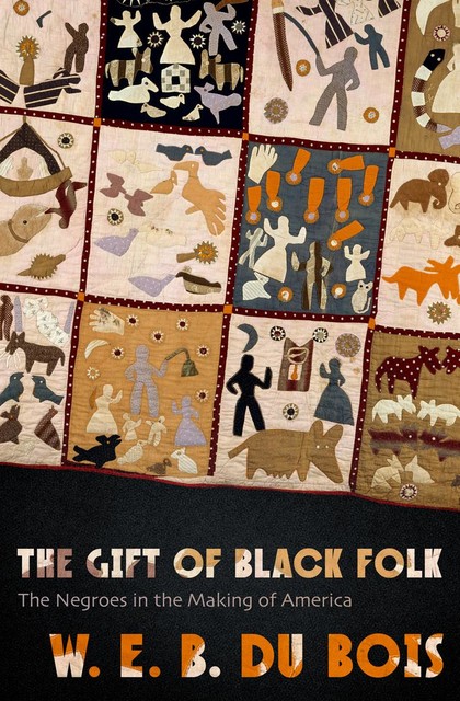 The Gift of Black Folk, W. E. B. Du Bois