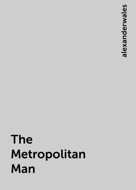 The Metropolitan Man, alexanderwales