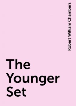 The Younger Set, Robert William Chambers