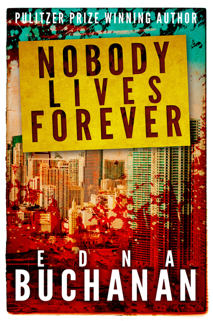 Nobody Lives Forever, Edna Buchanan