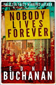 Nobody Lives Forever, Edna Buchanan