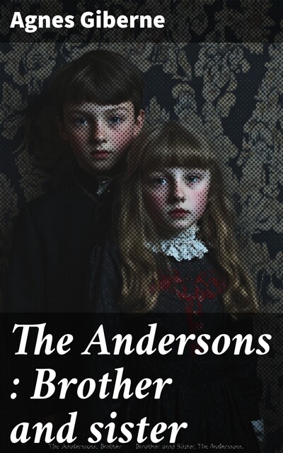 The Andersons : Brother and sister, Agnes Giberne