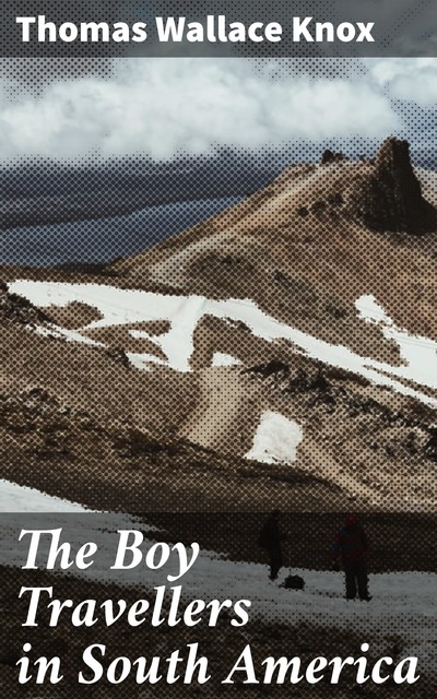 The Boy Travellers in South America, Thomas Wallace Knox
