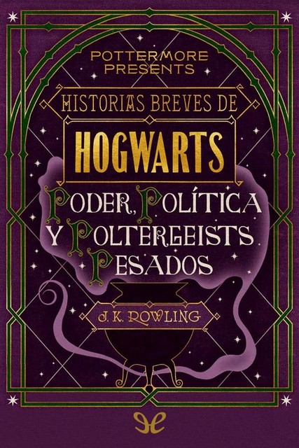 Historias breves de Hogwarts: Poder, Política y Poltergeists Pesados, J. K. Rowling