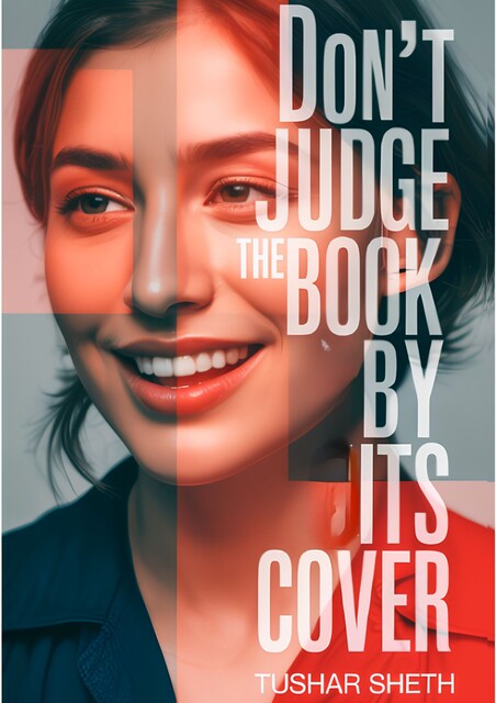 Don't Judge The Book By Its Cover, Tushar Sheth