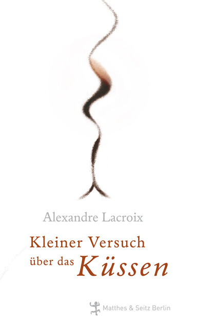 Kleiner Versuch über das Küssen, Alexandre Lacroix