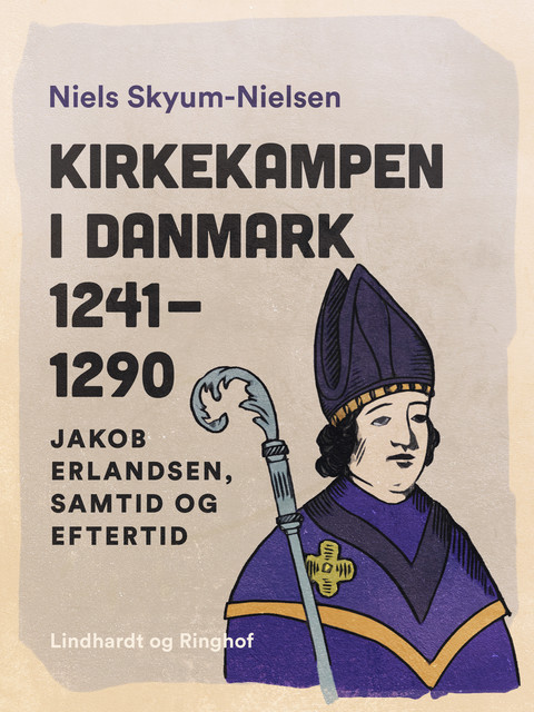 Kirkekampen i Danmark 1241–1290. Jakob Erlandsen, samtid og eftertid, Niels Skyum-Nielsen