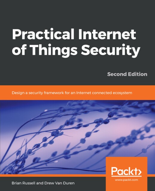 Practical Internet of Things Security, Brian Russell, Drew Van Duren