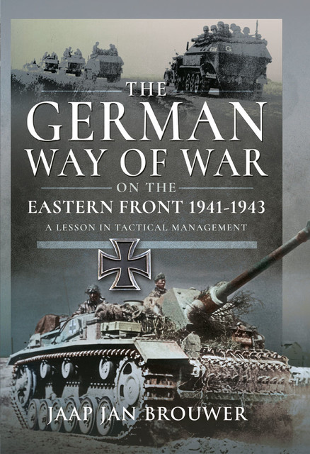 The German Way of War on the Eastern Front, 1941–1943, Jaap Jan Brouwer