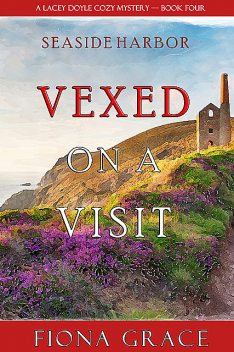 Vexed on a Visit (A Lacey Doyle Cozy Mystery—Book 4), Fiona Grace