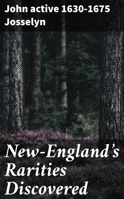 New-England's Rarities Discovered, John active 1630–1675 Josselyn