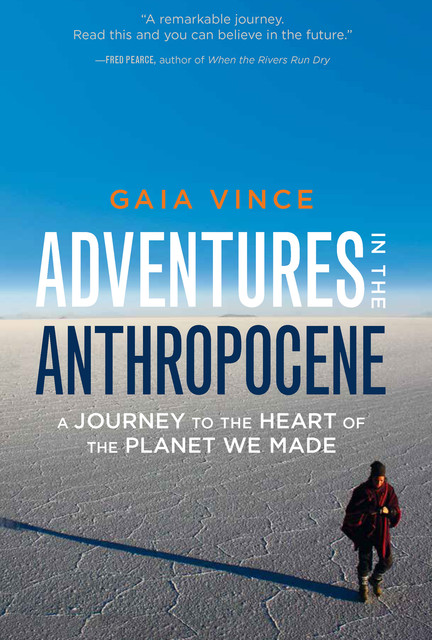 Adventures in the Anthropocene, Gaia Vince