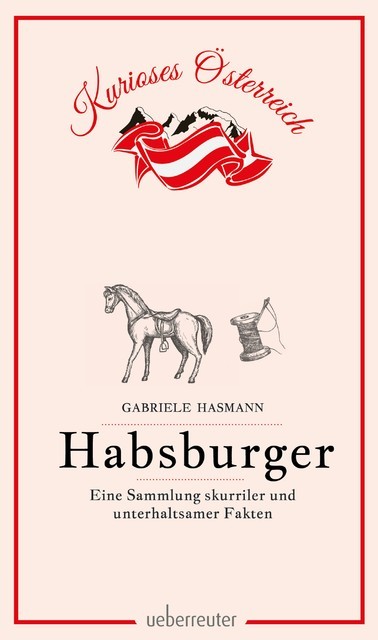Habsburger – Eine Sammlung skurriler und unterhaltsamer Fakten, Gabriele Hasmann