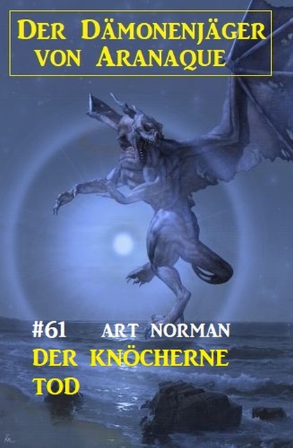 Der knöcherne Tod: Der Dämonenjäger von Aranaque 61, Art Norman