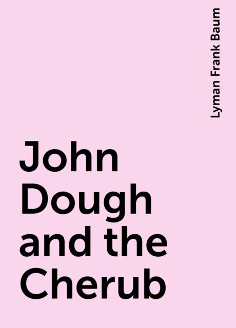 John Dough and the Cherub, Lyman Frank Baum