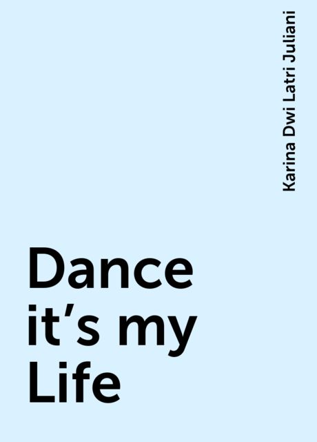 Dance it’s my Life, Karina Dwi Latri Juliani