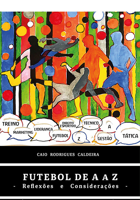 Futebol de A a Z: Reflexões e Considerações, Caio Rodrigues Caldeira