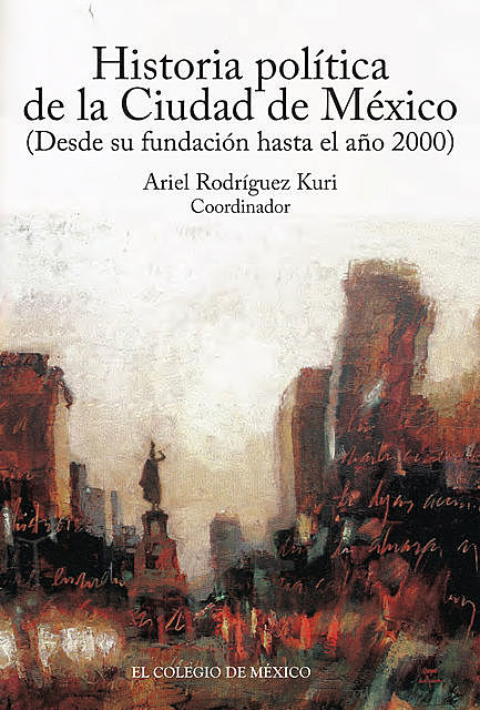 Historia política de la ciudad de México (desde su fundación hasta el año 2000), El Colegio de México