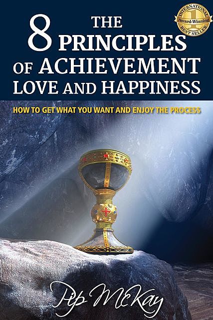 The 8 Principles of Achievement, Love and Happiness, Pip McKay