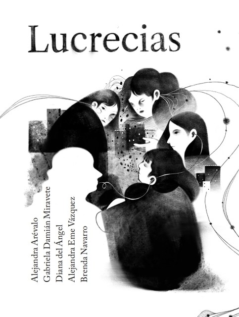 Lucrecias, Alejandra Arévalo, Alejandra Eme Vázquez, Brenda Navarro, Diana del Ángel, Gabriela Damián Miravete