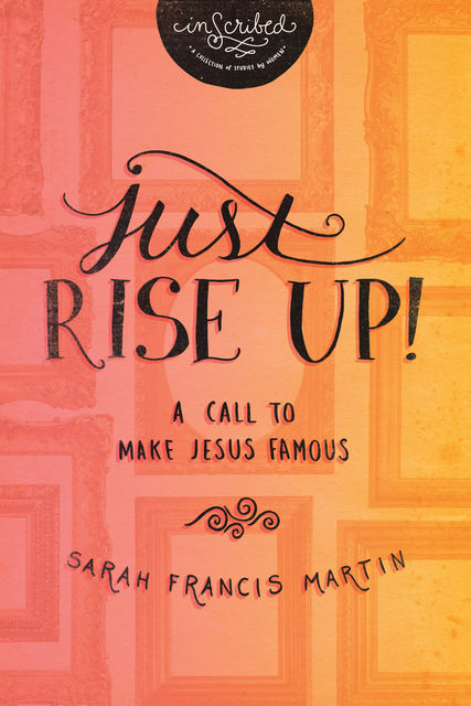 Just RISE UP!, InScribed, Sarah Francis Martin