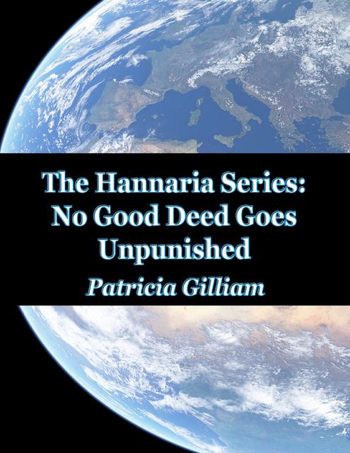 The Hannaria Series Book 3: No Good Deed Goes Unpunished, Patricia Gilliam