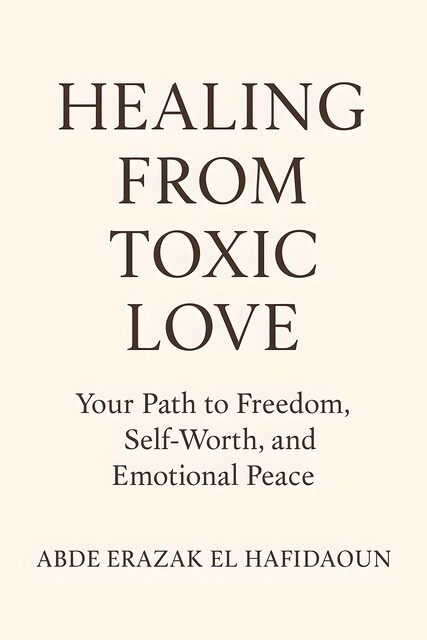 Healing from toxic love, Abde Erazak El Hafidoun