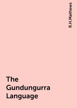 The Gundungurra Language, R.H.Mathews
