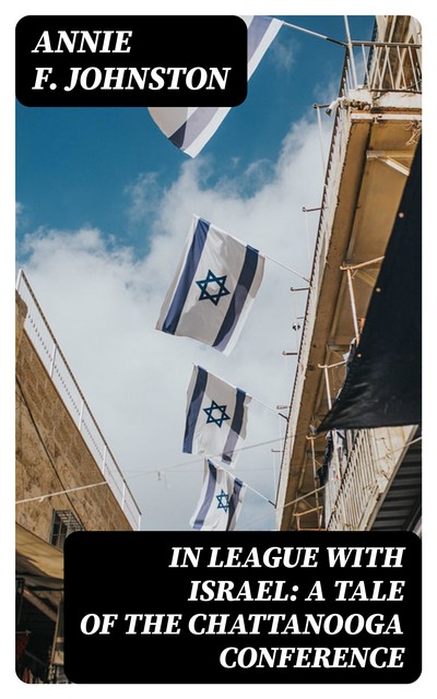 In League with Israel: A Tale of the Chattanooga Conference, Annie Fellows Johnston