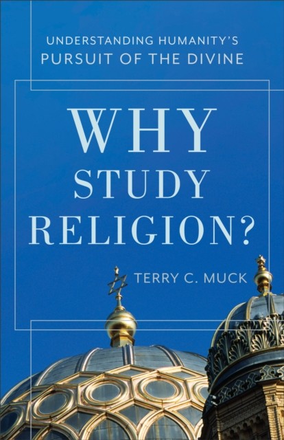 Why Study Religion, Terry C. Muck
