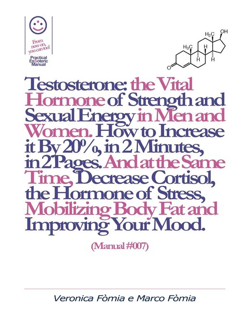 Testosterone: the Vital Hormone of Strength and Sexual Energy in Men and Women. How to Increase it by 20%, in 2 Minutes, in 2 Pages. (Manual #007), Marco Vincenzo E Veronica Fòmia