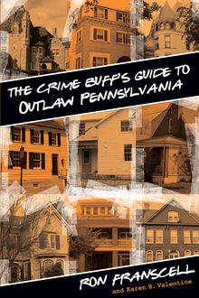 Crime Buff's Guide to Outlaw Pennsylvania, Ron Franscell, Karen Valentine