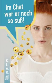 K.L.A.R. Taschenbuch: Im Chat war er noch süß, Annette Weber