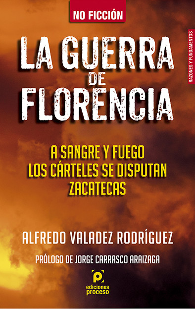 La guerra de Florencia. A sangre y fuego los cárteles se disputan Zacatecas, Alfredo Rodríguez