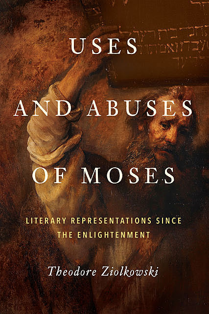 Uses and Abuses of Moses, Theodore Ziolkowski