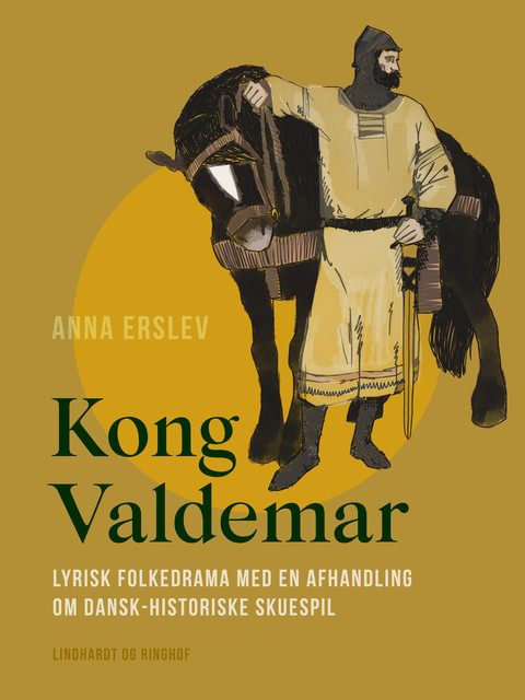Kong Valdemar. Lyrisk folkedrama med en afhandling om dansk-historiske skuespil, Anna Erslev