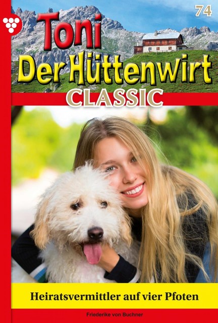 Toni der Hüttenwirt Classic 74 – Heimatroman, Friederike von Buchner