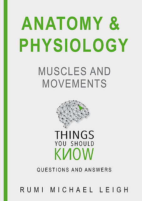 Anatomy and Physiology «Muscles and Movements“, Rumi Michael Leigh