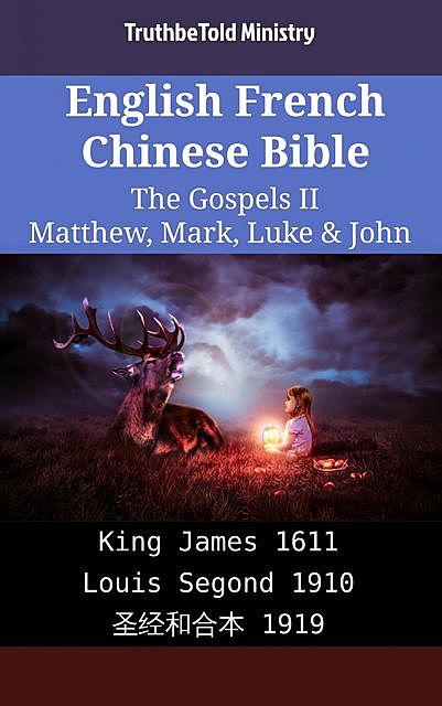 English French Chinese Bible – The Gospels II – Matthew, Mark, Luke & John, Truthbetold Ministry