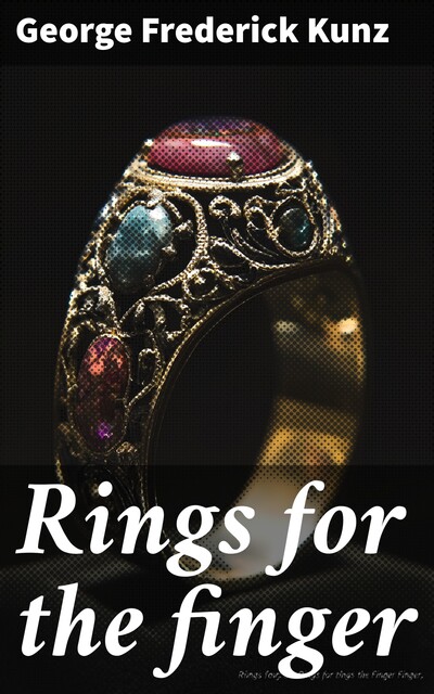 Rings for the Finger, George Frederick Kunz