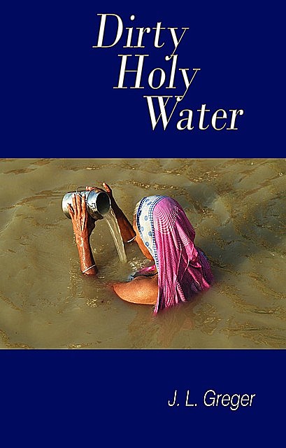 Dirty Holy Water, J.L. Greger
