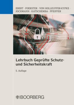 Lehrbuch Geprüfte Schutz- und Sicherheitskraft, Ulrich Jochmann, Torsten Katschemba, Frank Ebert, Rainer von Holleuffer-Kypke, Werner Pfeiffer, Wolfgang Foerster