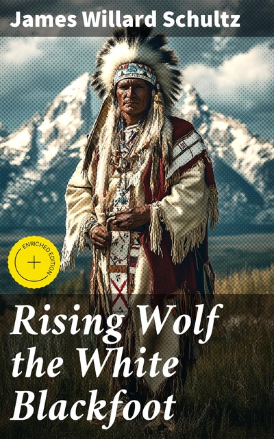 Rising Wolf the White Blackfoot, James Willard Schultz
