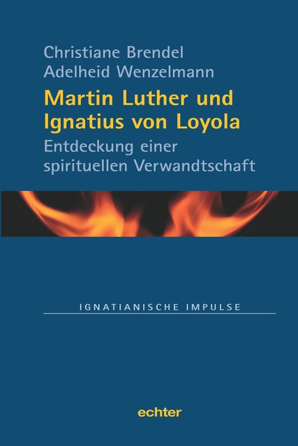 Martin Luther und Ignatius von Loyola, Adelheid Wenzelmann, Christiane Brendel