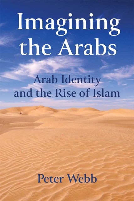 Imagining the Arabs, Peter Webb