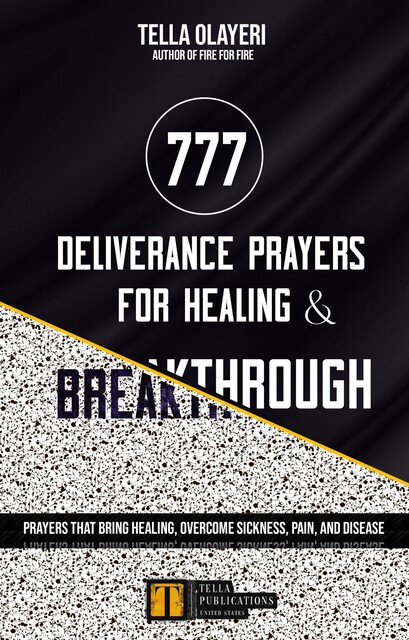 777 Deliverance Prayers for Healing and Breakthrough, Tella Olayeri