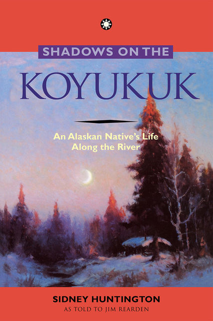 Shadows on the Koyukuk, Jim Rearden, Sidney Huntington